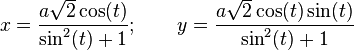 x = \frac{a\sqrt{2}\cos(t)}{\sin^2(t) + 1}; \qquad y = \frac{a\sqrt{2}\cos(t)\sin(t)}{\sin^2(t) + 1} 