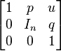 
\begin{bmatrix}
1 & p   & u\\
0 & I_n & q\\
0 & 0   & 1
\end{bmatrix}