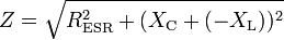 Z=\sqrt{R_{\mathrm{ESR}}^2 + (X_\mathrm{C} + (-X_\mathrm{L}))^2}
