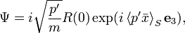 
\Psi = i\sqrt{\frac{p^\prime}{m}} R(0) \exp(i\left\langle p^\prime \bar{x}\right\rangle_S   \mathbf{e}_3) , 
