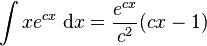 \int xe^{cx}\; \mathrm{d}x = \frac{e^{cx}}{c^2}(cx-1)