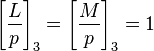 \left[\frac{L}{p}\right]_3 = \left[\frac{M}{p}\right]_3 =1