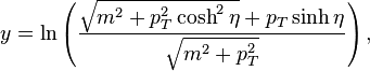 y = \ln\left( \frac{\sqrt{m^2 + p_T^2 \cosh^2 \eta} + p_T \sinh \eta}{\sqrt{m^2 + p_T^2}}\right),