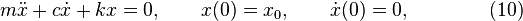  m \ddot x + c \dot x + k x = 0,
\qquad x(0) = x_0,
\qquad \dot x(0) = 0, \qquad \qquad (10) 