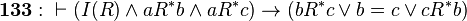 \mathbf{133:}\ \vdash (I(R) \land aR^*b \land aR^*c) \rightarrow (bR^*c \lor b=c \lor cR^*b)