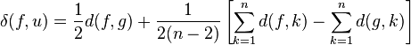 \delta(f,u)=\frac{1}{2}d(f,g)+\frac{1}{2(n-2)} \left [ \sum_{k=1}^n d(f,k) - \sum_{k=1}^n d(g,k) \right ] \quad 