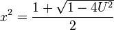 x^2 = \frac{1 + \sqrt{1 - 4 U^2}}{2}