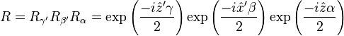 R = R_{\gamma'} R_{\beta'} R_\alpha = \exp\left(\frac{-i \hat z' \gamma}{2}\right) \exp\left(\frac{-i \hat x' \beta}{2}\right) \exp\left(\frac{-i \hat z \alpha}{2}\right)