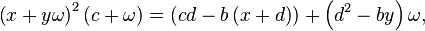 \left(x+y\omega\right)^2\left(c + \omega \right) = \left( cd - b\left(x+d\right)\right) + \left(d^2 - by\right)\omega,