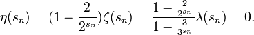 
\eta(s_n) = (1-\frac{2}{2^{s_n}})\zeta(s_n)
          = \frac{1-\frac{2}{2^{s_n}}}{1-\frac{3}{3^{s_n}}} \lambda(s_n) = 0.
