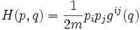 H(p,q)=\frac{1}{2m} p_i p_j g^{ij}(q)