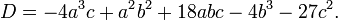 D = -4a^3c + a^2b^2 + 18abc - 4b^3 - 27c^2.\ 