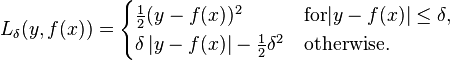 
L_\delta(y, f(x)) = \begin{cases}
 \frac{1}{2}(y - f(x))^2                   & \textrm{for } |y - f(x)| \le \delta, \\
 \delta\, |y - f(x)| - \frac{1}{2}\delta^2 & \textrm{otherwise.}
\end{cases}
