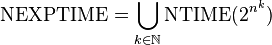 \mbox{NEXPTIME} = \bigcup_{k\in\mathbb{N}} \mbox{NTIME}(2^{n^k})