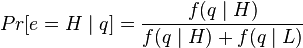 Pr[e=H\mid q]=\frac{f(q\mid H)}{f(q\mid H)+f(q\mid L)}