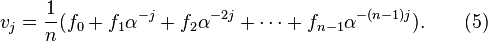 v_j = \frac{1}{n}(f_0 + f_1\alpha^{-j} + f_2\alpha^{-2j}  + \cdots + f_{n-1}\alpha^{-(n-1)j}).\qquad (5)