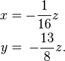 \begin{alignat}{7}
x = \;&& -\frac{1}{16}z\,\,\, \\
y = \;&& -\frac{13}8z.
\end{alignat}