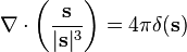 \nabla \cdot \left(\frac{\mathbf{s}}{|\mathbf{s}|^3}\right) = 4\pi \delta(\mathbf{s})