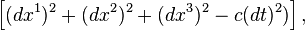 \left[(dx^1)^2+(dx^2)^2+(dx^3)^2-c(dt)^2)\right],