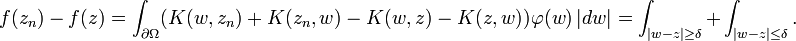 \displaystyle{f(z_n)-f(z)=\int_{\partial\Omega} (K(w,z_n) + K(z_n,w) - K(w,z) - K(z,w))\varphi(w) \, |dw| =\int_{|w-z|\ge \delta} + \int_{|w-z|\le \delta}.}