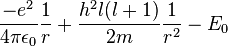  \frac{-e^2}{4\pi \epsilon_0} \frac{1}{r} + \frac{h^2 l (l+1)} {2m} \frac{1}{r^2} - E_0