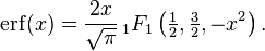 \mathrm{erf}(x)=
\frac{2x}{\sqrt{\pi}}\,_1F_1\left(\tfrac12,\tfrac32,-x^2\right).