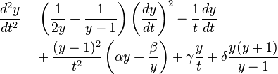 \begin{align}
\frac{d^2y}{dt^2}&=
\left(\frac{1}{2 y }+\frac{1}{ y -1}\right) \left( \frac{dy}{dt} \right)^2
-\frac{1}{t} \frac{dy}{dt}\\
&\quad+\frac{( y -1)^2}{t^2}\left(\alpha y +\frac{\beta}{ y }\right) +\gamma\frac{ y }{t}+\delta\frac{ y ( y +1)}{ y -1}\\
\end{align}