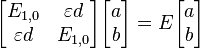 \begin{bmatrix} E_{1,0} & {\varepsilon}  d\\ {\varepsilon}  d & E_{1,0} \end{bmatrix} \begin{bmatrix}a\\b\end{bmatrix} = E \begin{bmatrix}a\\b\end{bmatrix}