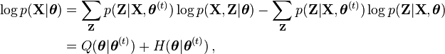 
\begin{align}
\log p(\mathbf{X}|\boldsymbol\theta) &
= \sum_{\mathbf{Z}} p(\mathbf{Z}|\mathbf{X},\boldsymbol\theta^{(t)}) \log p(\mathbf{X},\mathbf{Z}|\boldsymbol\theta)
- \sum_{\mathbf{Z}} p(\mathbf{Z}|\mathbf{X},\boldsymbol\theta^{(t)}) \log p(\mathbf{Z}|\mathbf{X},\boldsymbol\theta) \\
& = Q(\boldsymbol\theta|\boldsymbol\theta^{(t)}) + H(\boldsymbol\theta|\boldsymbol\theta^{(t)}) \,,
\end{align}
