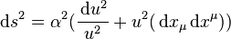 
\mathrm{d} s^2=\alpha^2(\frac{\,\mathrm{d} u^2}{u^2}+u^2(\,\mathrm{d} x_\mu \,\mathrm{d} x^\mu) )
