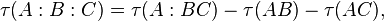 \; \tau(A : B : C) = \tau(A : BC) - \tau(AB) - \tau(AC) ,