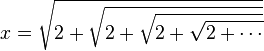  x = \sqrt{2+\sqrt{2+\sqrt{2+\sqrt{2+\cdots}}}} 