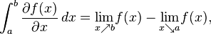  \int_a^b \frac{\partial f(x)}{\partial x}\,dx=\underset{x \nearrow b}\lim f(x)-\underset{x \searrow a}\lim f(x),