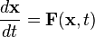 \frac{d\bold{x}}{dt} = \bold{F}(\bold{x},t)