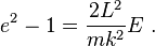 
e^{2}  - 1= \frac{2L^{2}}{mk^{2}}E ~.
