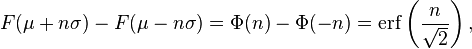 
    F(\mu+n\sigma) - F(\mu-n\sigma) = \Phi(n)-\Phi(-n) = \mathrm{erf}\left(\frac{n}{\sqrt{2}}\right),
  
