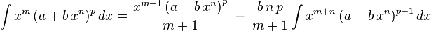 
\int x^m \left(a+b\,x^n\right)^p dx =
  \frac{x^{m+1} \left(a+b\,x^n\right)^p}{m+1}\,-\,
  \frac{b\,n\,p}{m+1}\int x^{m+n} \left(a+b\,x^n\right)^{p-1}dx
