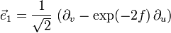  \vec{e}_1 = \frac{1}{\sqrt{2}} \, \left( \partial_v - \exp(-2f) \, \partial_u \right) 