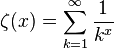  \zeta(x)=\sum_{k=1}^{\infty}\frac{1}{k^x} 