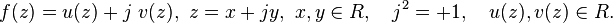 f(z) = u(z) + j \ v(z) ,\ z = x + j y ,\ x,y \in R ,\quad j^2 = +1,\quad u(z),v(z) \in R.