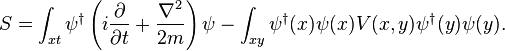 
S = \int_{xt} \psi^\dagger \left(i{\partial \over \partial t} + {\nabla^2 \over 2m}\right)\psi - \int_{xy} \psi^\dagger(x) \psi(x)V(x,y) \psi^\dagger(y)\psi(y).
