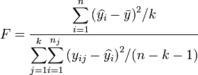  F = \frac{{\displaystyle \sum_{i=1}^n \left(\widehat {y_i}-\bar {y}\right)^2}/{k}} {{\displaystyle {\sum_{j=1}^{k}} {\sum_{i=1}^{n_j}} \left(y_{ij}-\widehat {y_i}\right)^2}/{(n-k-1)}}