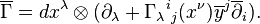  \overline \Gamma=dx^\lambda\otimes(\partial_\lambda +\Gamma_\lambda{}^i{}_j(x^\nu) \overline y^j\overline\partial_i).