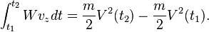  \int_{t_1}^{t_2}W v_z dt =  \frac{m}{2}V^2(t_2) - \frac{m}{2}V^2(t_1). 