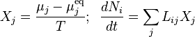 X_j = \frac{\mu_j-\mu^{\rm eq}_j}{T}; \;\; \frac{d N_i}{d t}=\sum_j L_{ij}X_j 