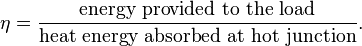 \eta = {\text{energy provided  to  the  load} \over \text{heat  energy  absorbed  at  hot  junction}}.