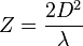 Z = \frac{2D^2}{\lambda}