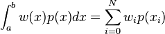 \int_a^b w(x) p(x) dx = \sum_{i=0}^N w_i p(x_i)