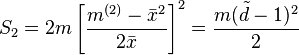 S_2 = 2m \left[\frac{m^{(2)}-\bar{x}^2}{2\bar{x}}\right]^2 = \frac{m(\tilde{d}-1)^2}{2}