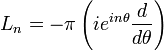 \displaystyle{L_n=-\pi\left(i e^{in\theta}{d\over d\theta}\right)}